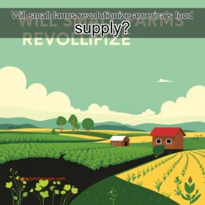 Artistic representation for Will small farms revolutionize america's food supply?