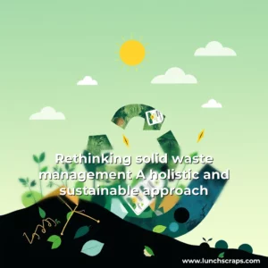 Artistic representation for Rethinking solid waste management A holistic and sustainable approach