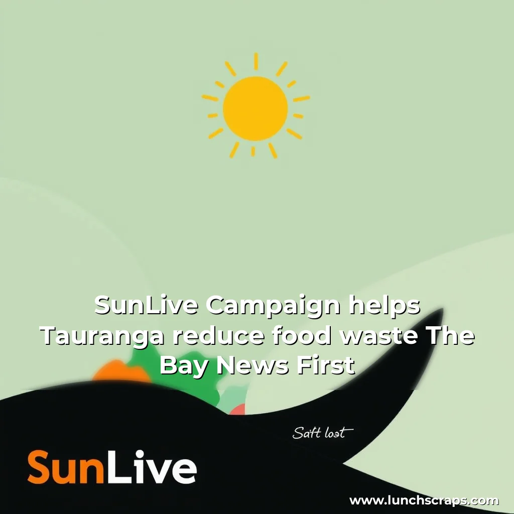 Artistic representation for SunLive Campaign helps Tauranga reduce food waste The Bay News First