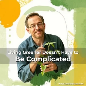 Artistic representation for Living Greener Doesn’t Have to Be Complicated