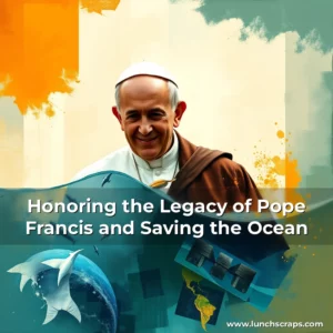 Artistic representation for Honoring the Legacy of Pope Francis and Saving the Ocean